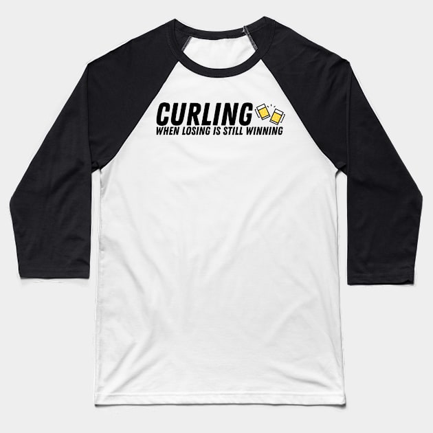 Curling - When Losing is Still Winning - Black Text Baseball T-Shirt by itscurling